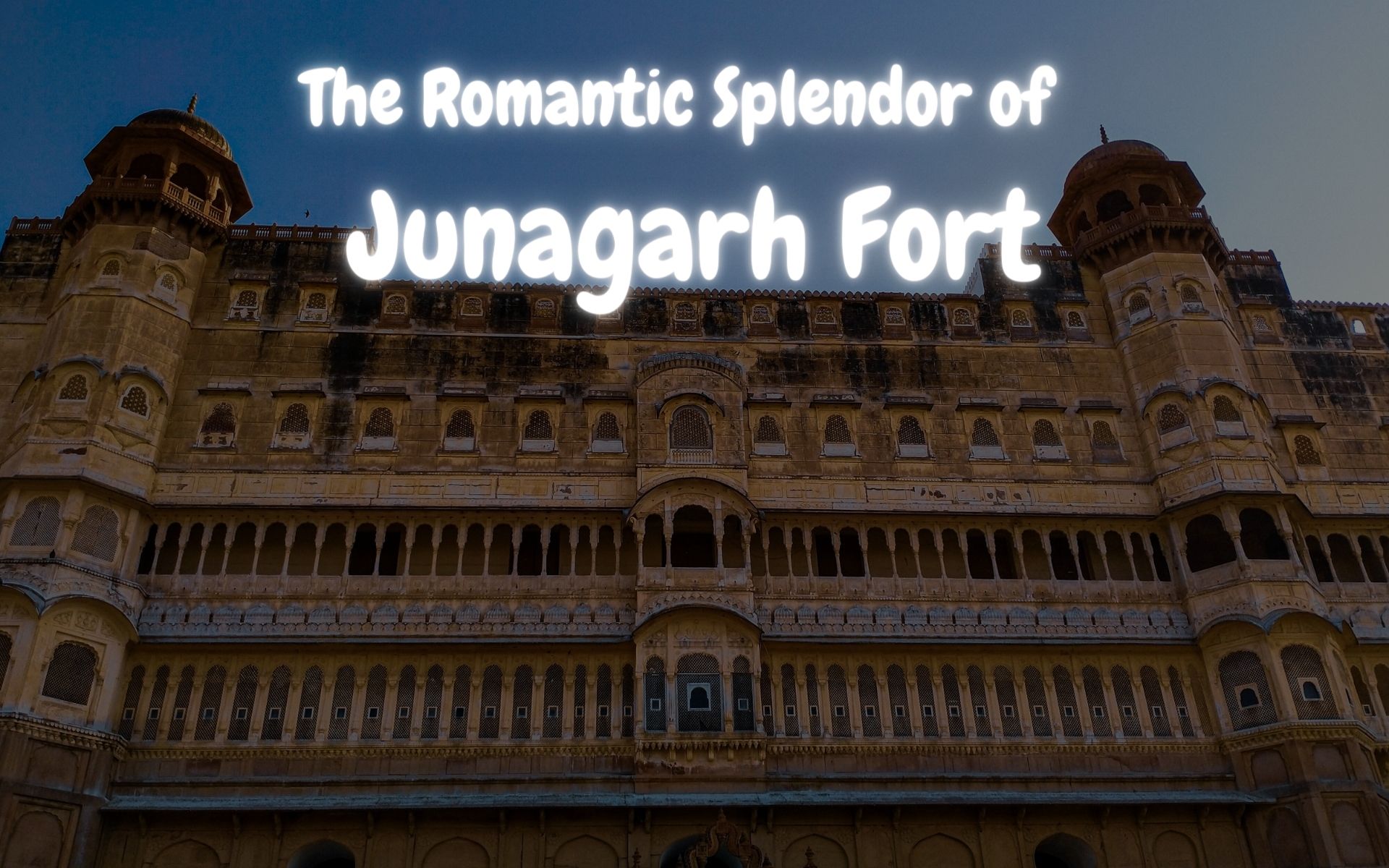 The Romantic Splendor of Junagarh Fort - Sarang Vacations